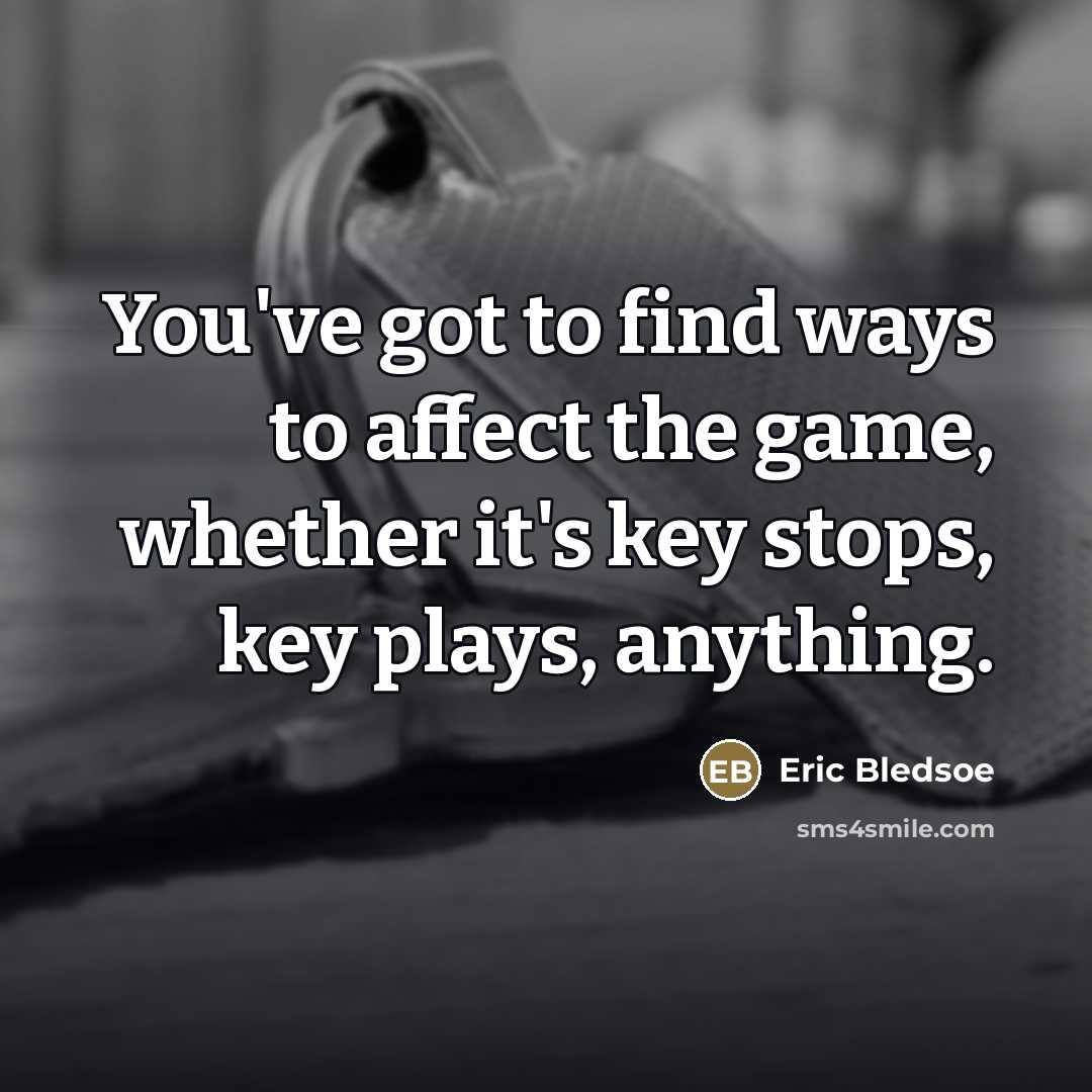 “You've got to find ways to affect the game, whether…” quote by Eric Bledsoe