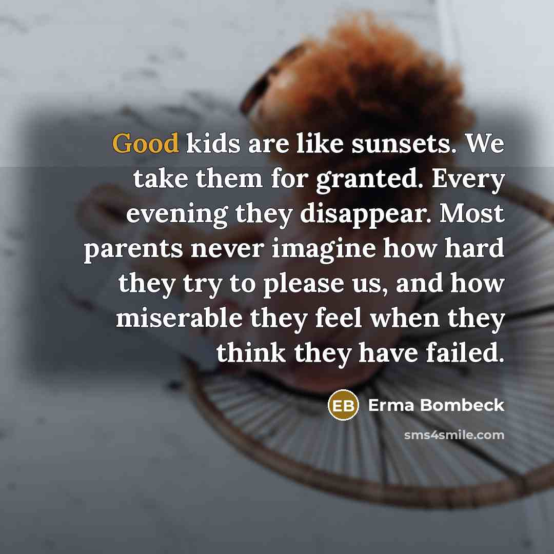 “Good kids are like sunsets. We take them for granted.…” quote by Erma Bombeck