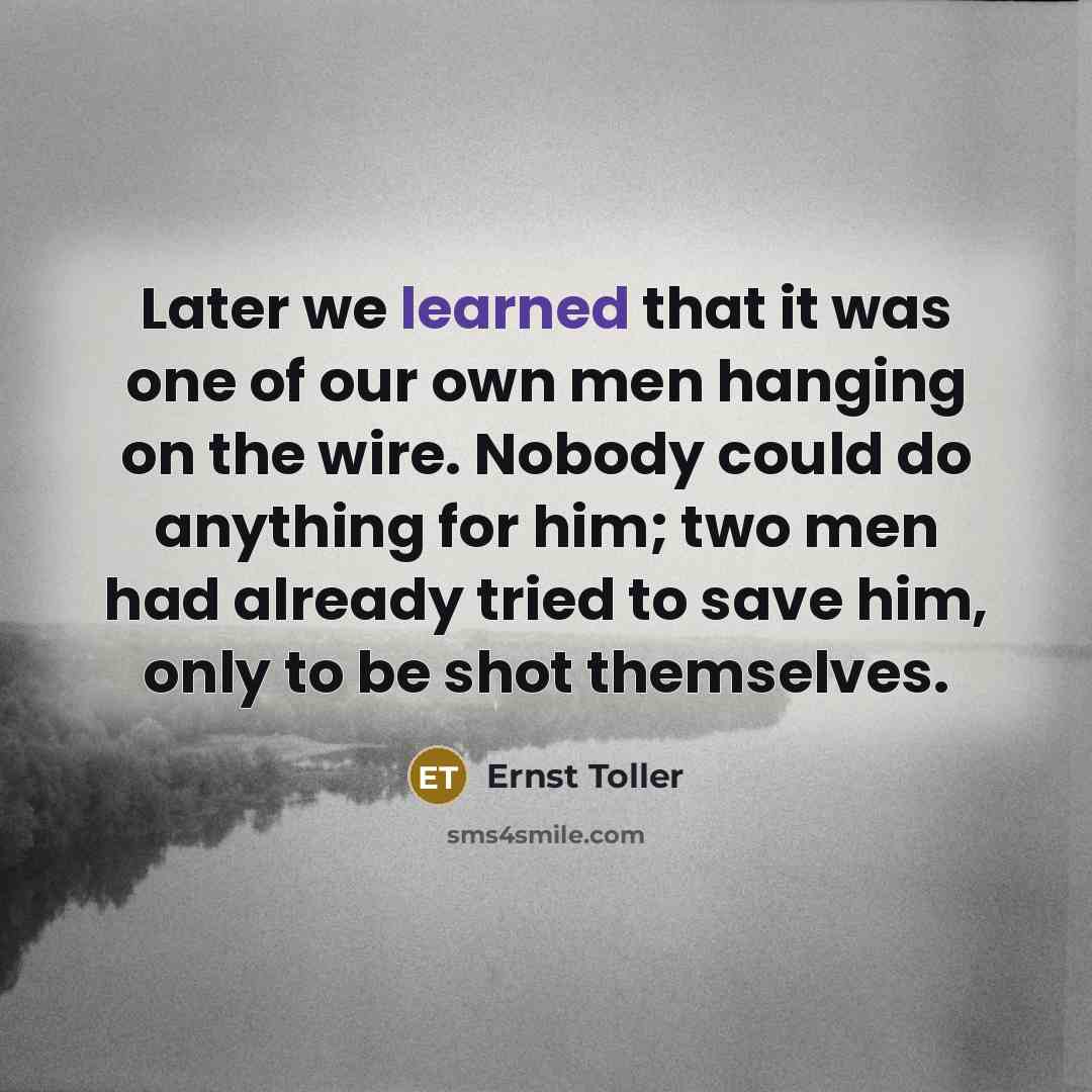 “Later we learned that it was one of our own…” quote by Ernst Toller