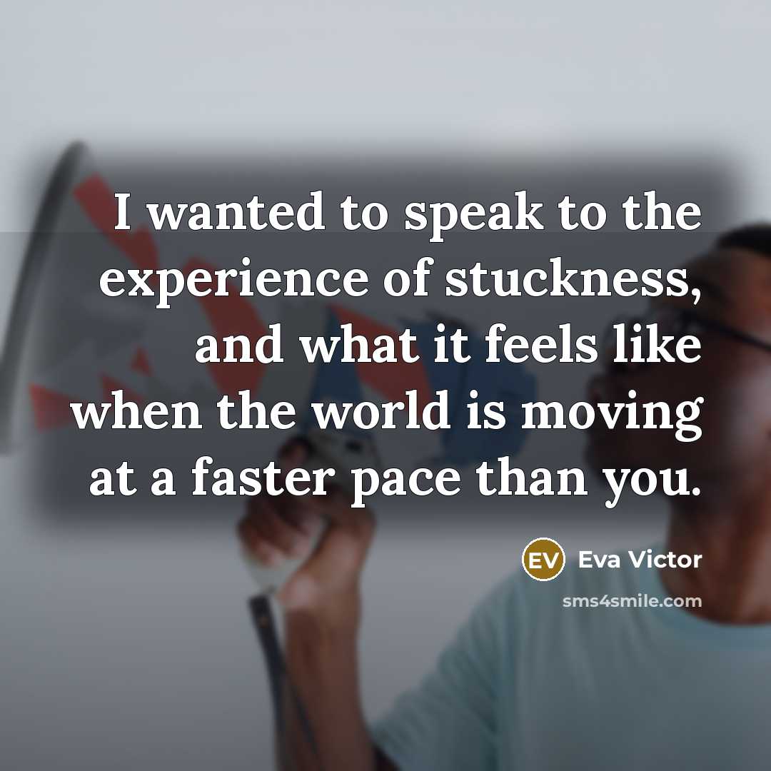 “I wanted to speak to the experience of stuckness, and…” quote by Eva Victor