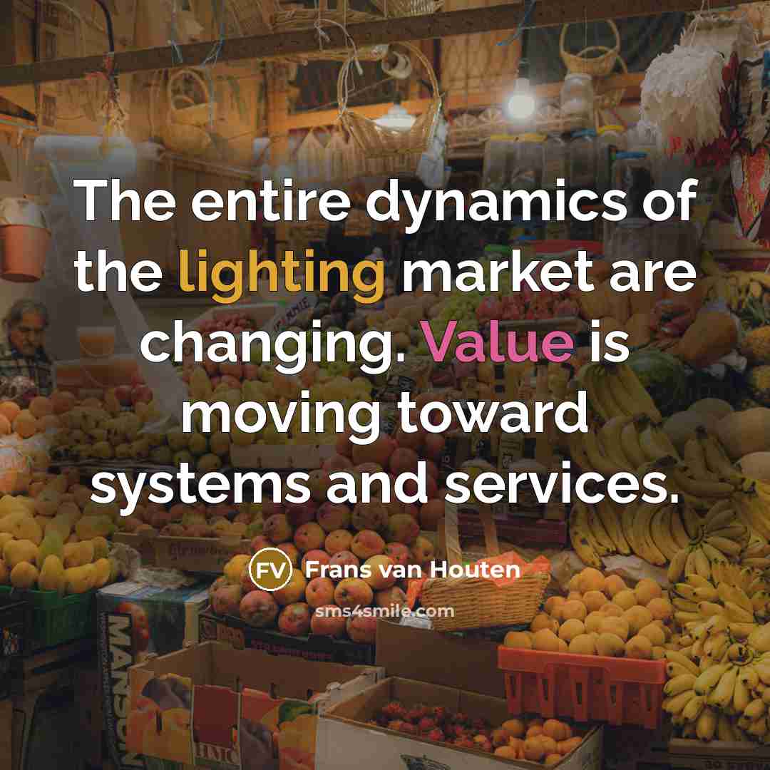 “The entire dynamics of the lighting market are changing. Value…” quote by Frans van Houten