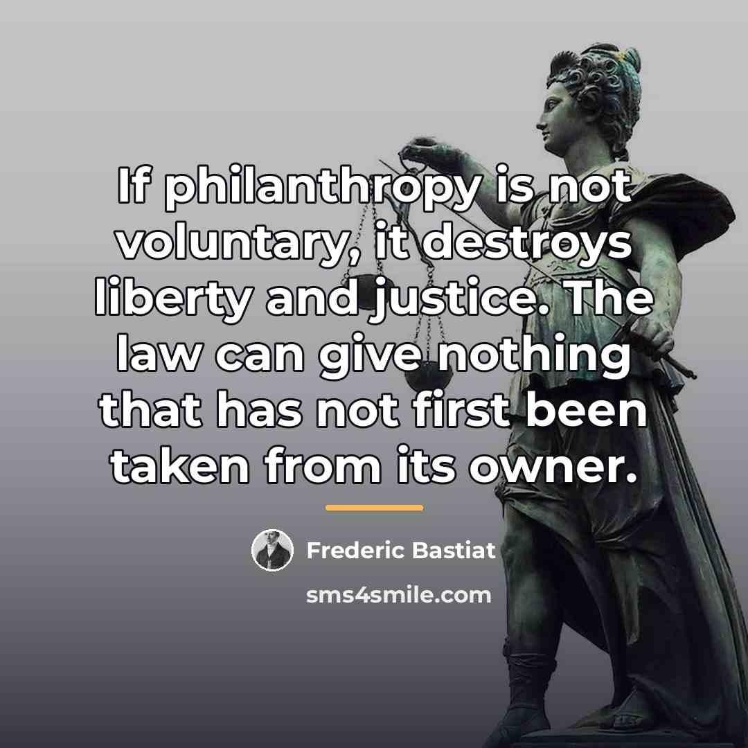“If philanthropy is not voluntary, it destroys liberty and justice.…” quote by Frederic Bastiat