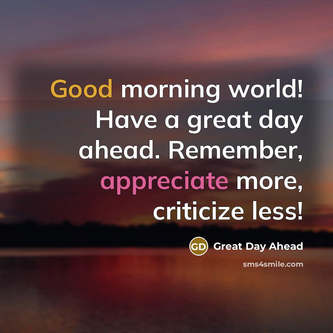 “Good morning world! Have a great day ahead. Remember, appreciate…” quote by Great Day Ahead