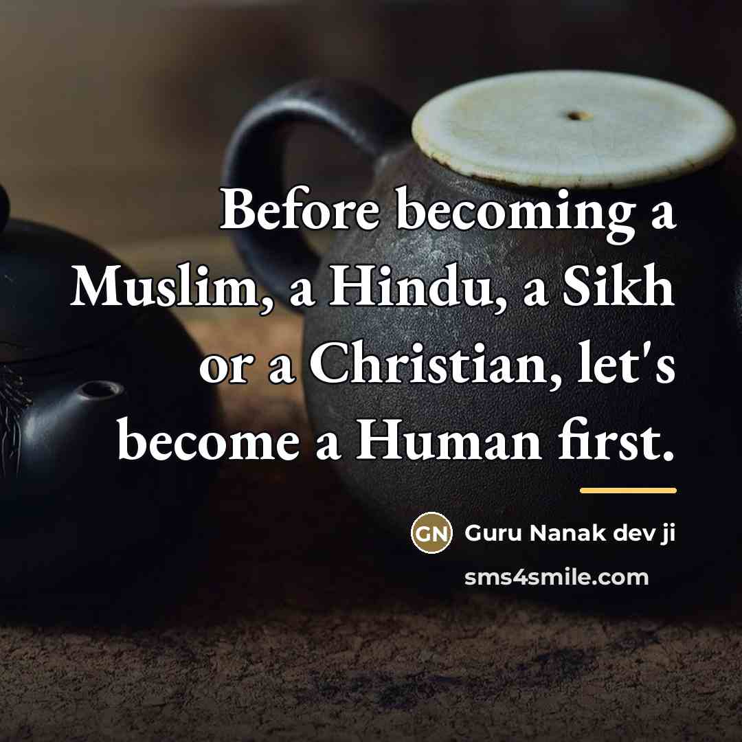 “Before becoming a Muslim, a Hindu, a Sikh or a…” quote by Guru Nanak dev ji