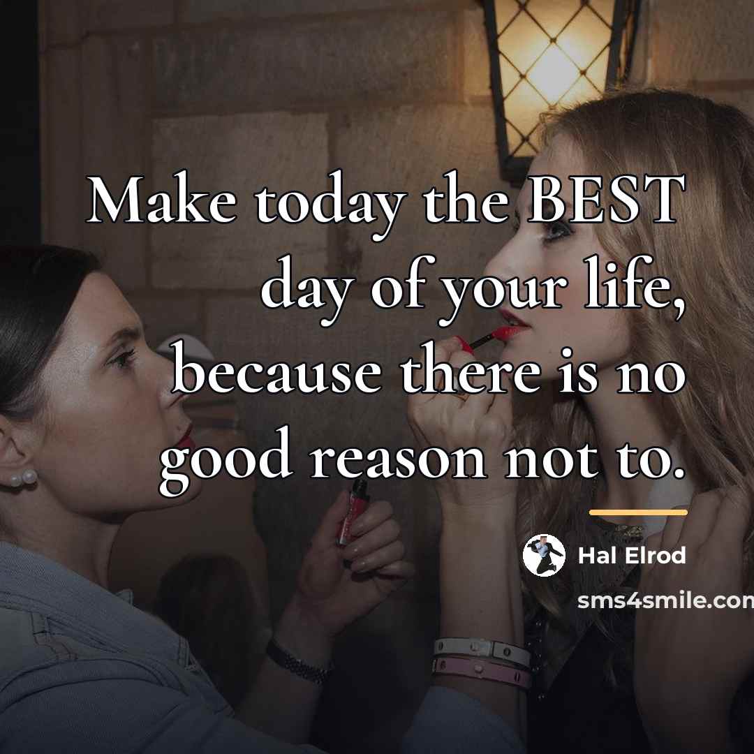 “Make today the BEST day of your life, because there…” quote by Hal Elrod