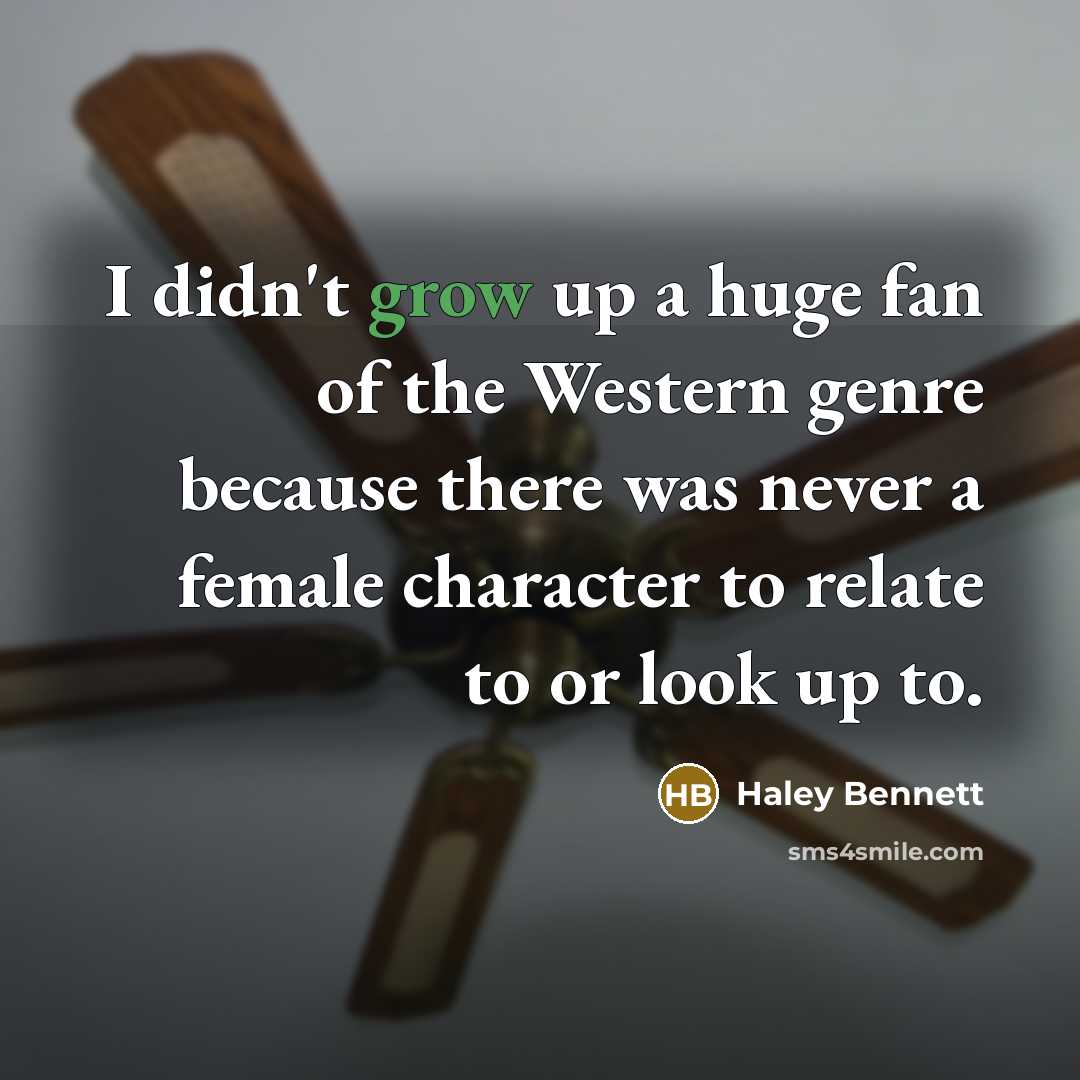 “I didn't grow up a huge fan of the Western…” quote by Haley Bennett