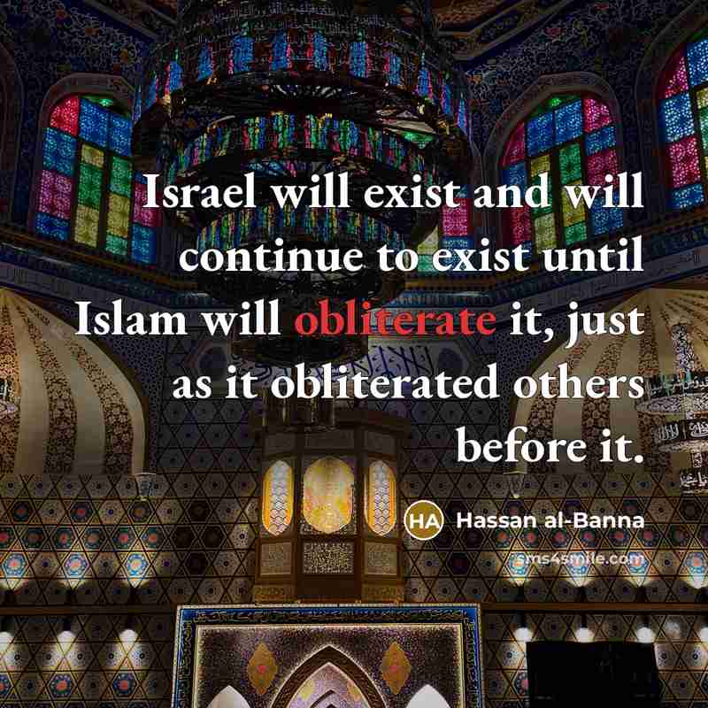 “Israel will exist and will continue to exist until Islam…” quote by Hassan al-Banna