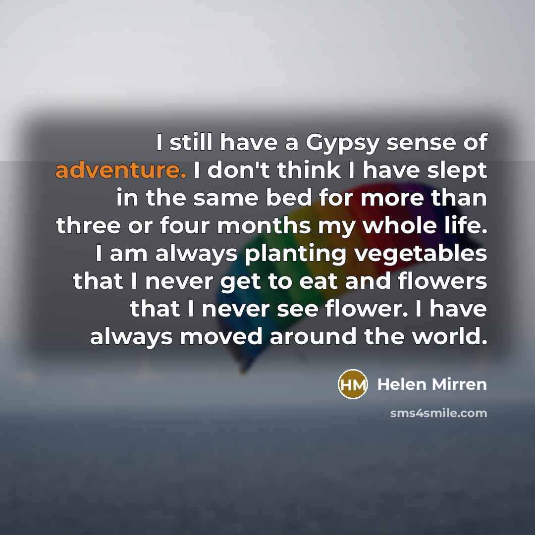 “I still have a Gypsy sense of adventure. I don't…” quote by Helen Mirren