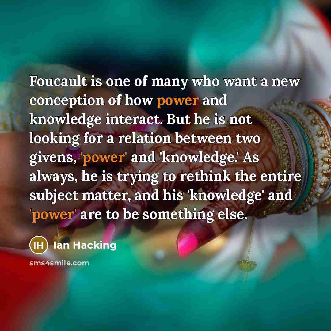 “Foucault is one of many who want a new conception…” quote by Ian Hacking