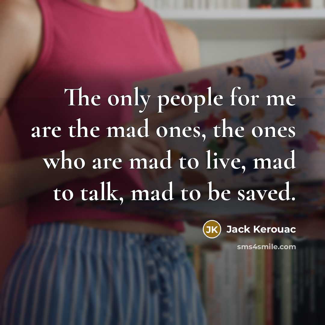 “The only people for me are the mad ones, the…” quote by Jack Kerouac