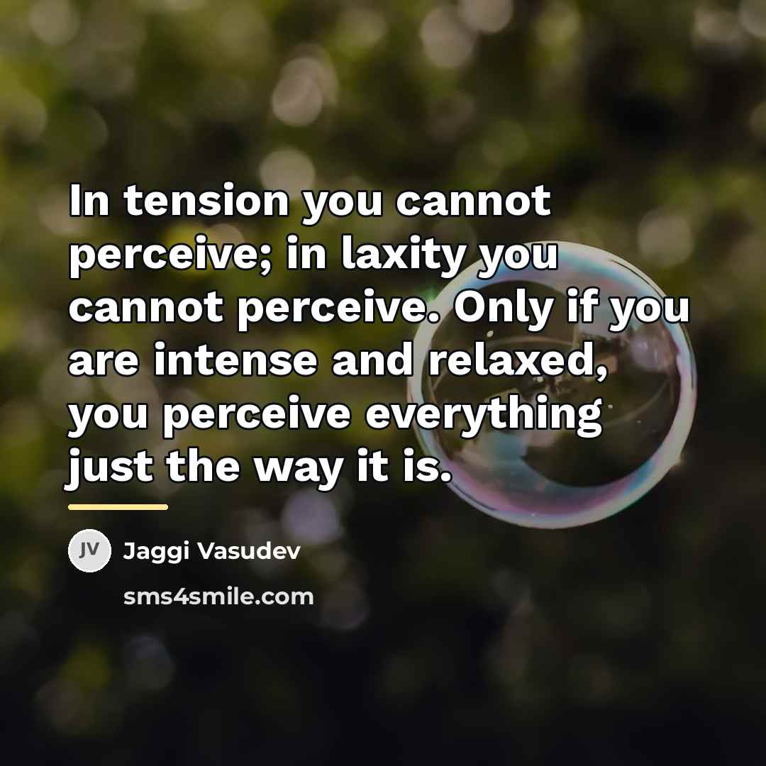 “In tension you cannot perceive; in laxity you cannot perceive.…” quote by Jaggi Vasudev