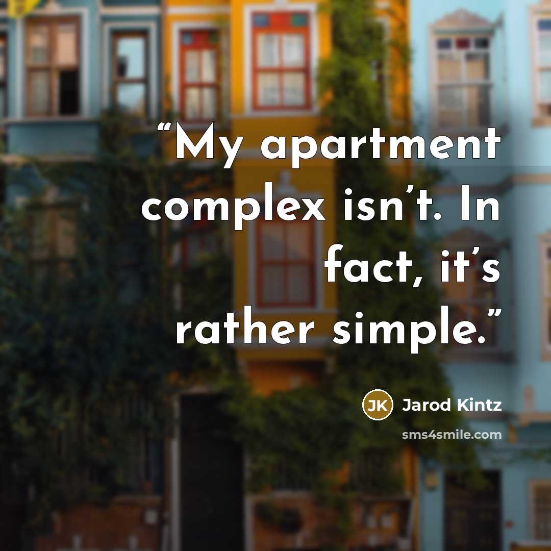 “My apartment complex isn’t. In fact, it’s rather simple.” quote by Jarod Kintz