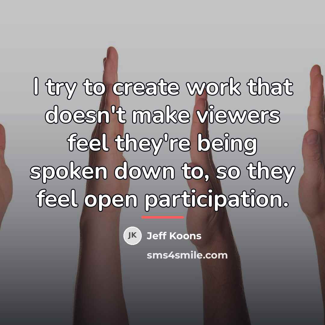 “I try to create work that doesn't make viewers feel…” quote by Jeff Koons