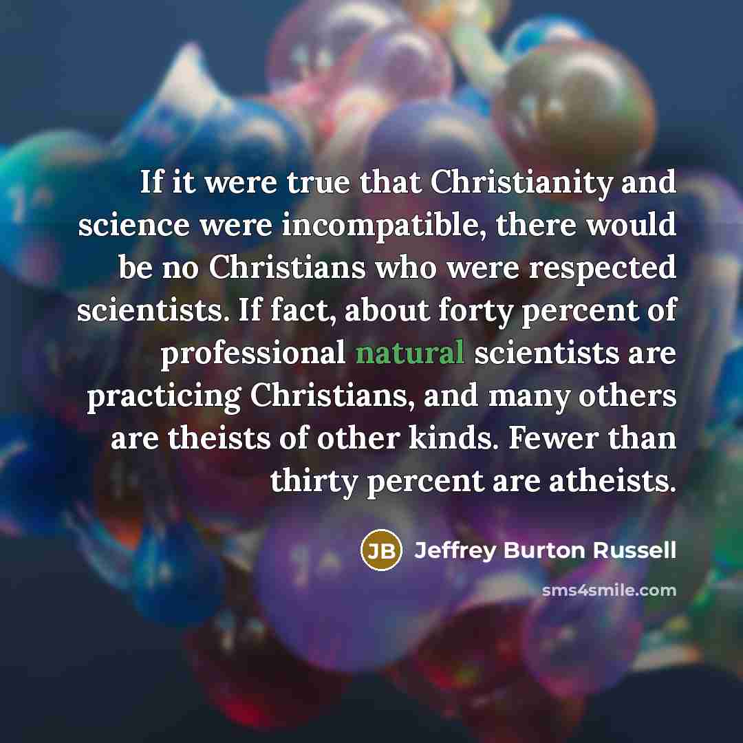 “If it were true that Christianity and science were incompatible,…” quote by Jeffrey Burton Russell