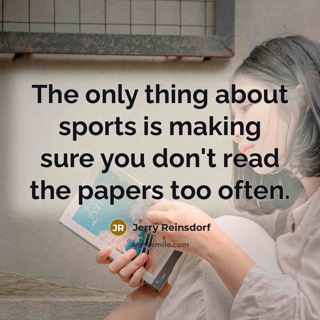 “The only thing about sports is making sure you don't…” quote by Jerry Reinsdorf