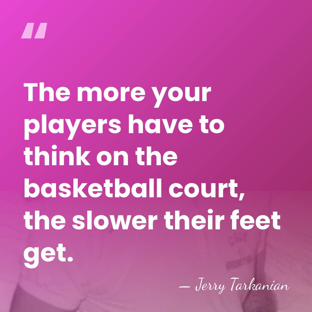 The more your players have to think on the basketball court, the&hellip; - Jerry Tarkanian