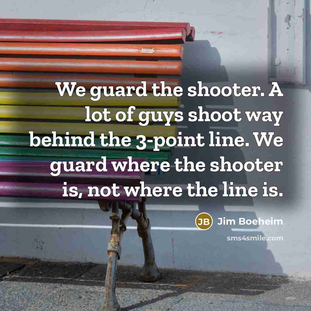 “We guard the shooter. A lot of guys shoot way…” quote by Jim Boeheim