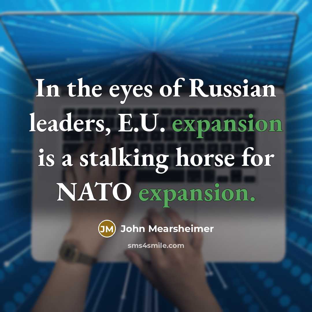 “In the eyes of Russian leaders, E.U. expansion is a…” quote by John Mearsheimer