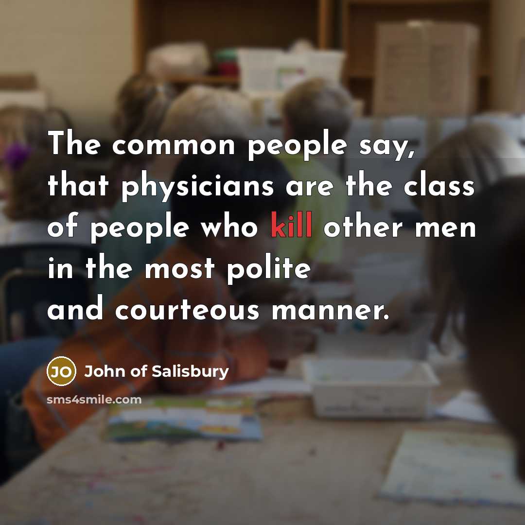“The common people say, that physicians are the class of…” quote by John of Salisbury
