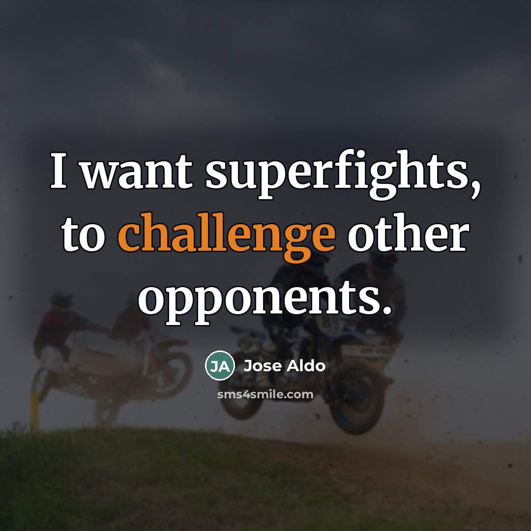 “I want superfights, to challenge other opponents.…” quote by Jose Aldo