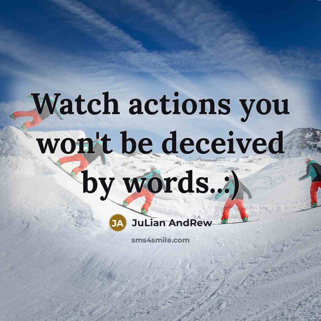 “Watch actions you won't be deceived by words..:)…” quote by JuLian AndRew
