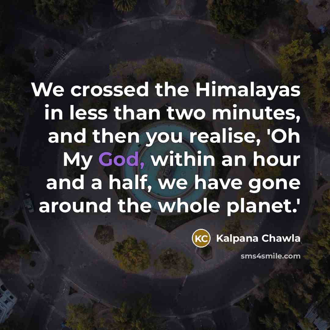 “We crossed the Himalayas in less than two minutes, and…” quote by Kalpana Chawla