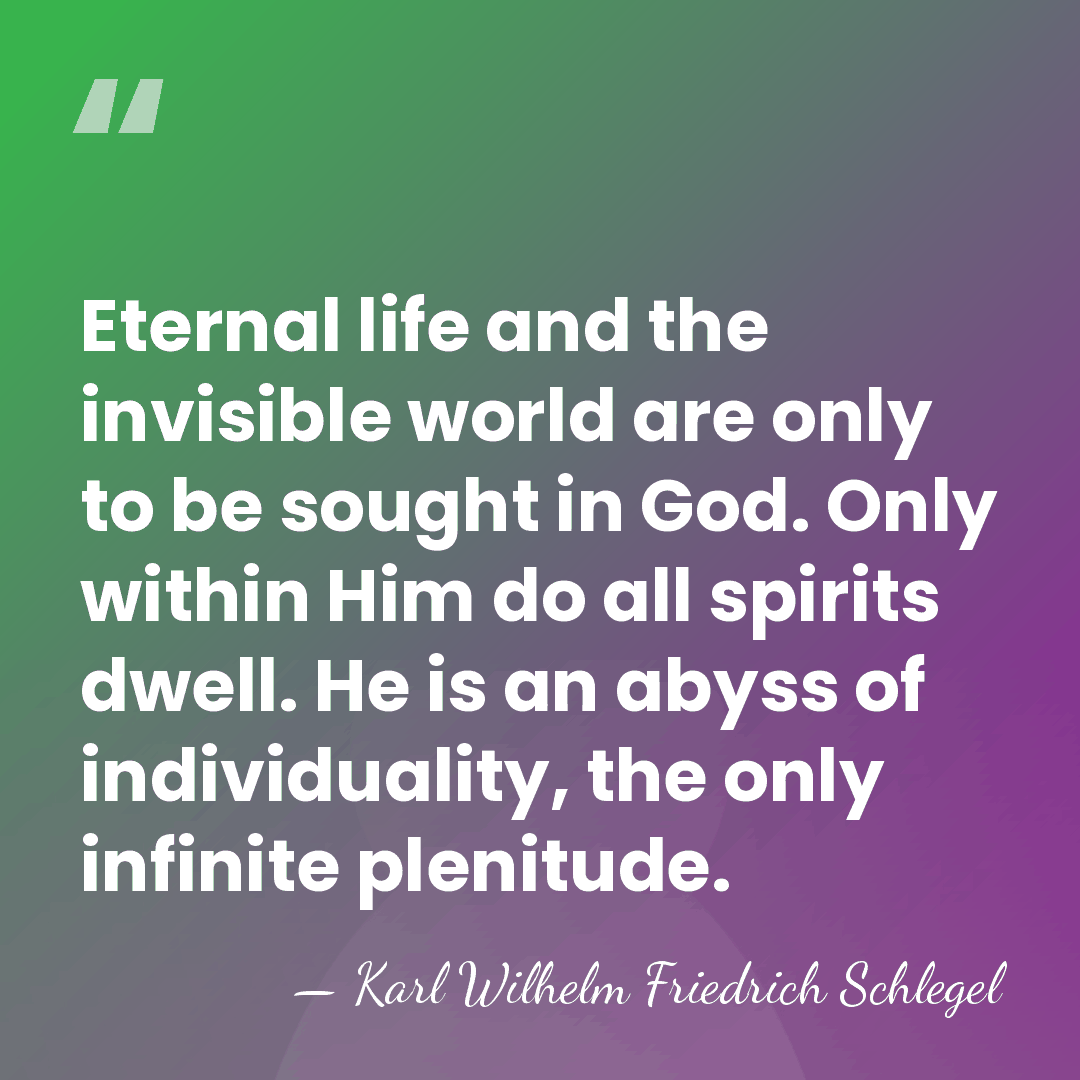Eternal life and the invisible world are only to be sought in&hellip; - Karl Wilhelm Friedrich Schlegel
