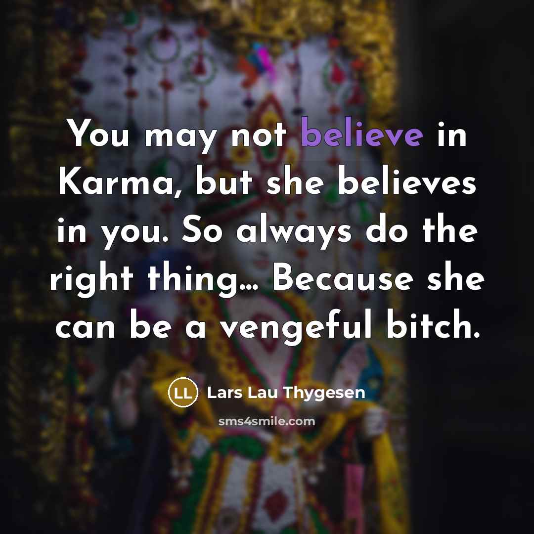 “You may not believe in Karma, but she believes in…” quote by Lars Lau Thygesen