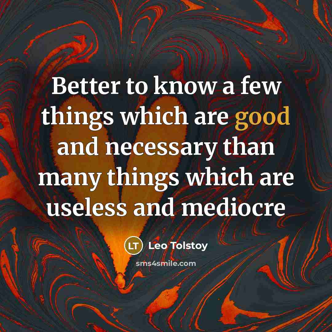 “Better to know a few things which are good and…” quote by Leo Tolstoy