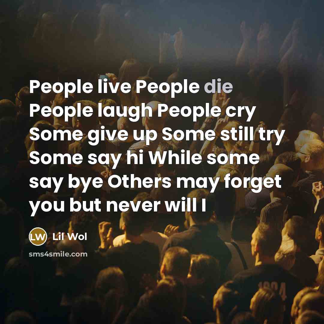 “People live People die People laugh People cry Some give…” quote by Lil Wol