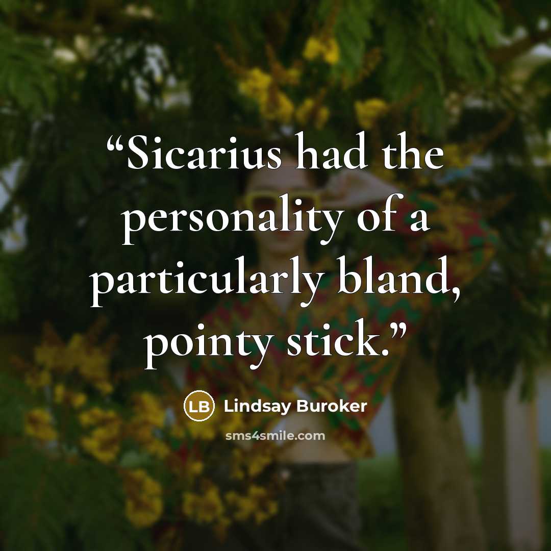 “Sicarius had the personality of a particularly bland, pointy stick.” quote by Lindsay Buroker