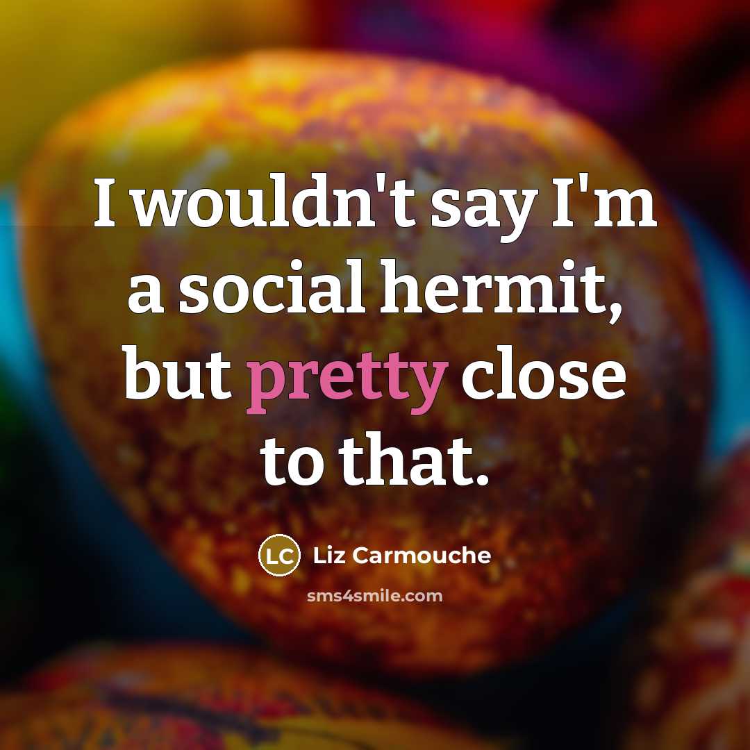 “I wouldn't say I'm a social hermit, but pretty close…” quote by Liz Carmouche