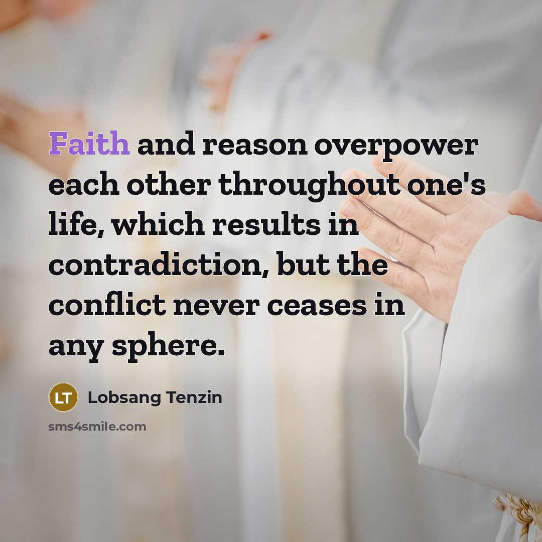 “Faith and reason overpower each other throughout one's life, which…” quote by Lobsang Tenzin