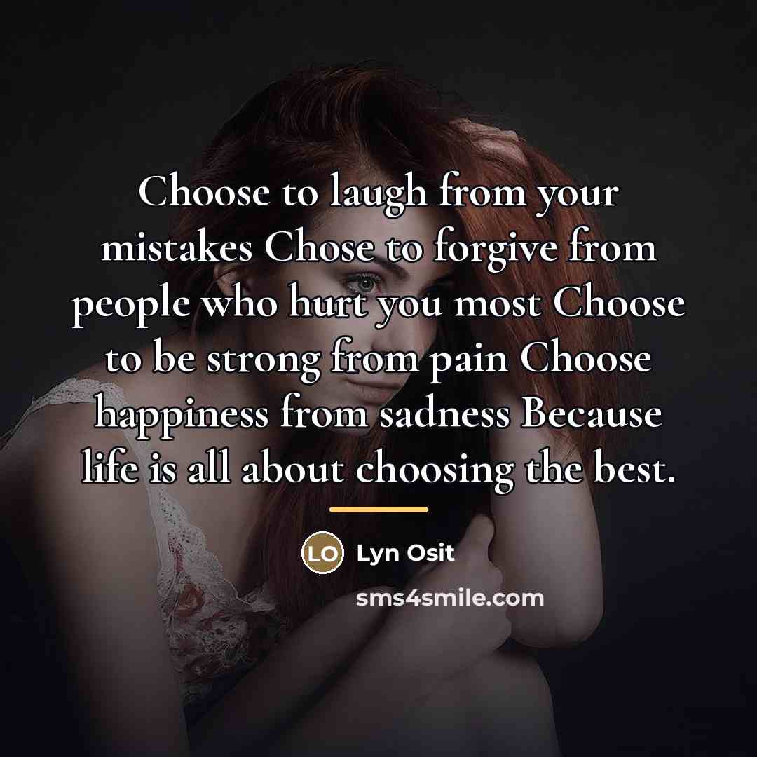“Choose to laugh from your mistakes Chose to forgive from…” quote by Lyn Osit