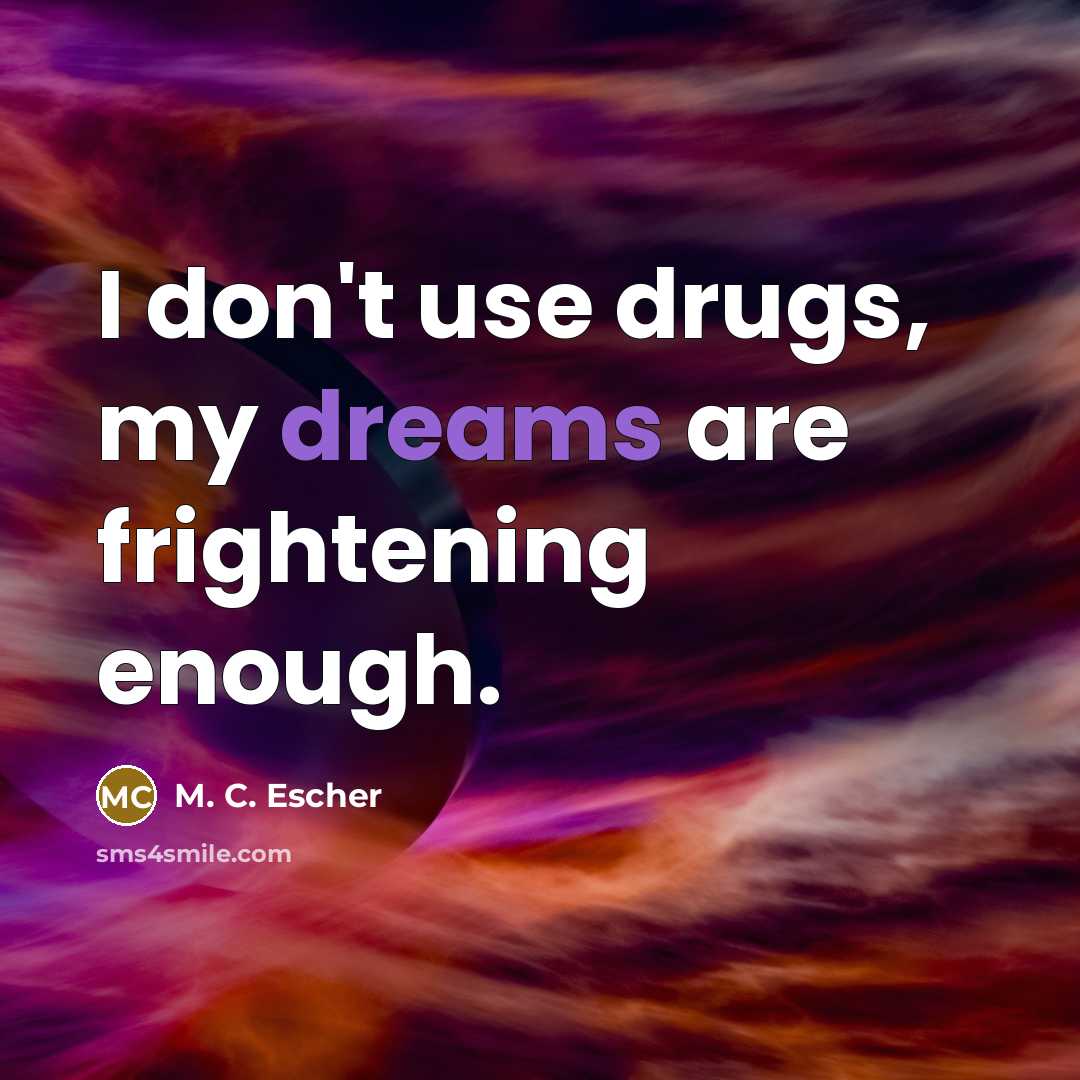 “I don't use drugs, my dreams are frightening enough.…” quote by M. C. Escher