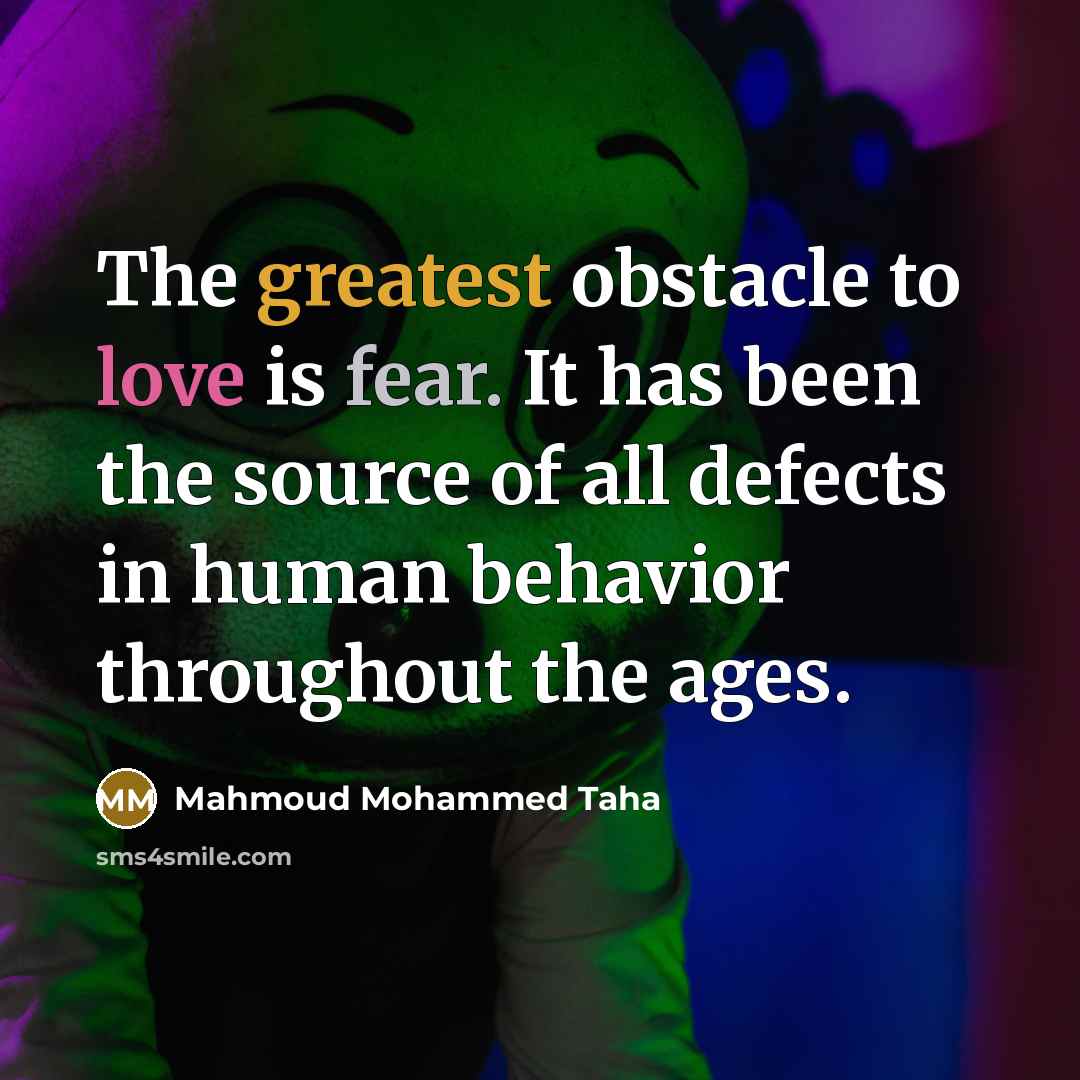 “The greatest obstacle to love is fear. It has been…” quote by Mahmoud Mohammed Taha