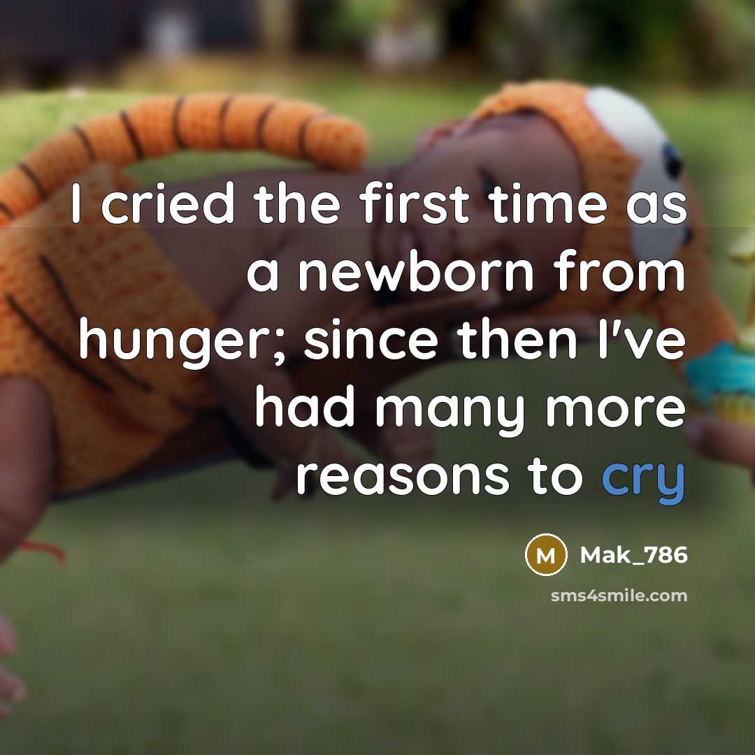 “I cried the first time as a newborn from hunger;…” quote by Mak_786
