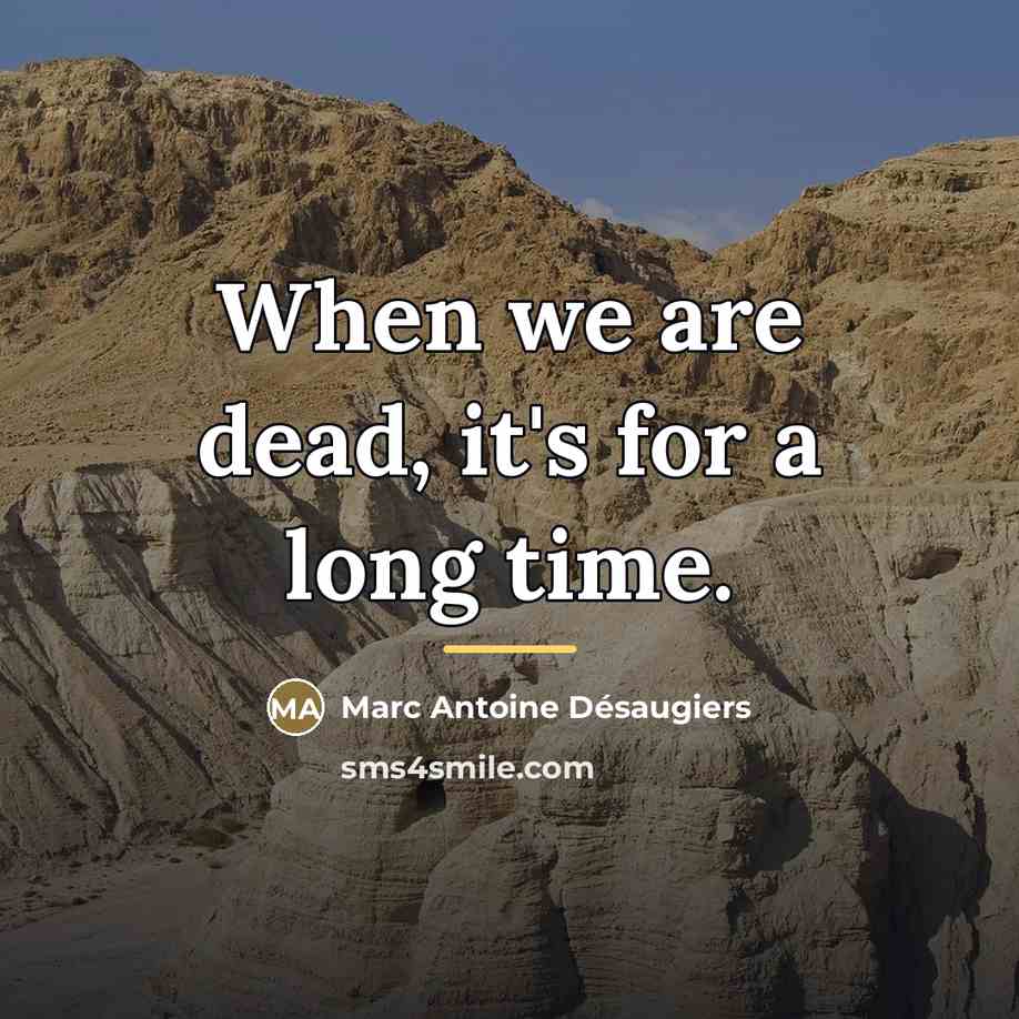 “When we are dead, it's for a long time.…” quote by Marc Antoine Désaugiers