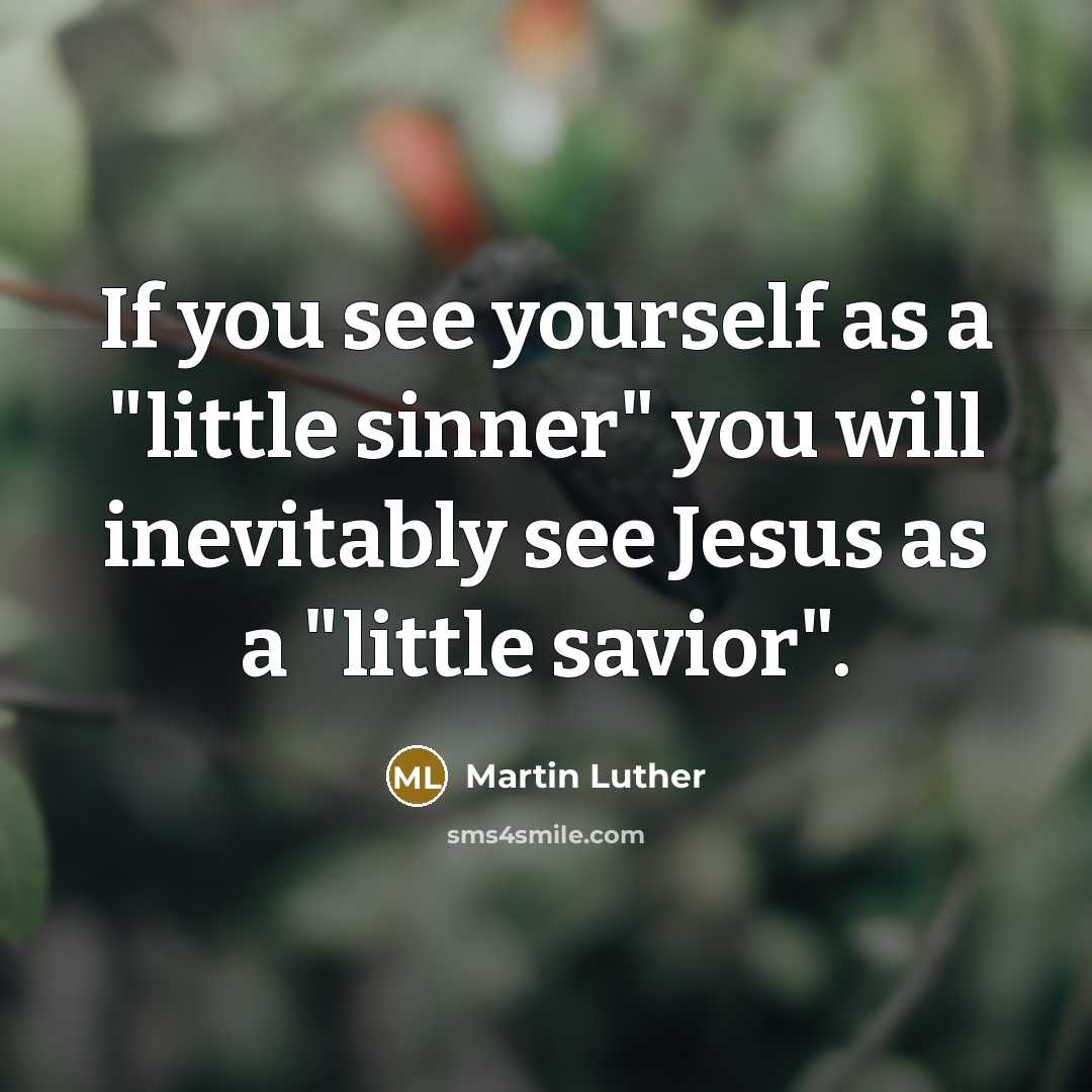 “If you see yourself as a "little sinner" you will…” quote by Martin Luther