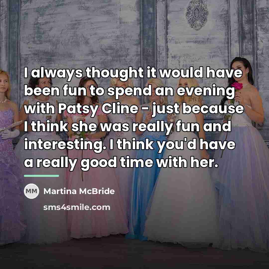 “I always thought it would have been fun to spend…” quote by Martina McBride