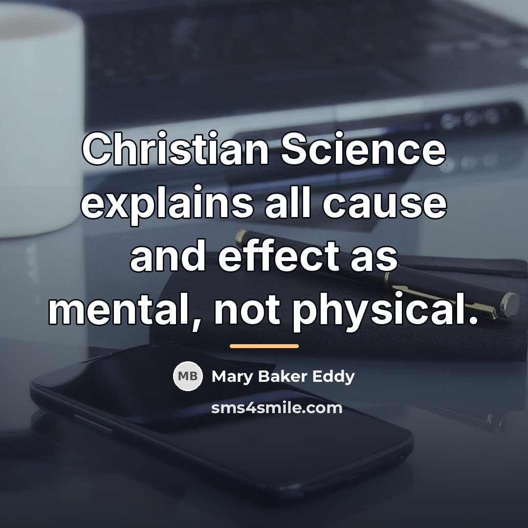 “Christian Science explains all cause and effect as mental, not…” quote by Mary Baker Eddy