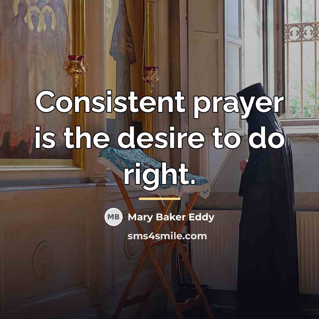 “Consistent prayer is the desire to do right.…” quote by Mary Baker Eddy