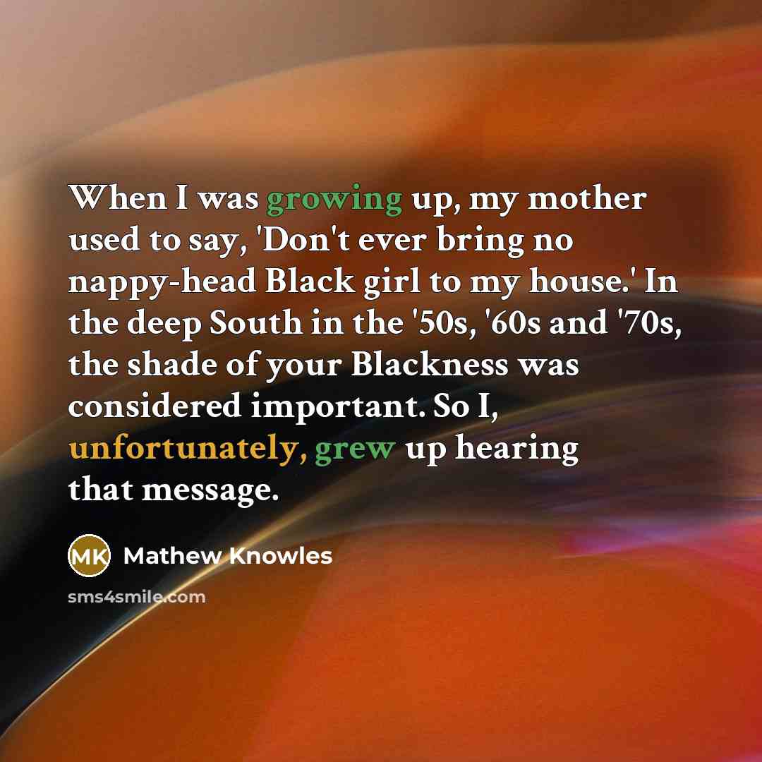 “When I was growing up, my mother used to say,…” quote by Mathew Knowles