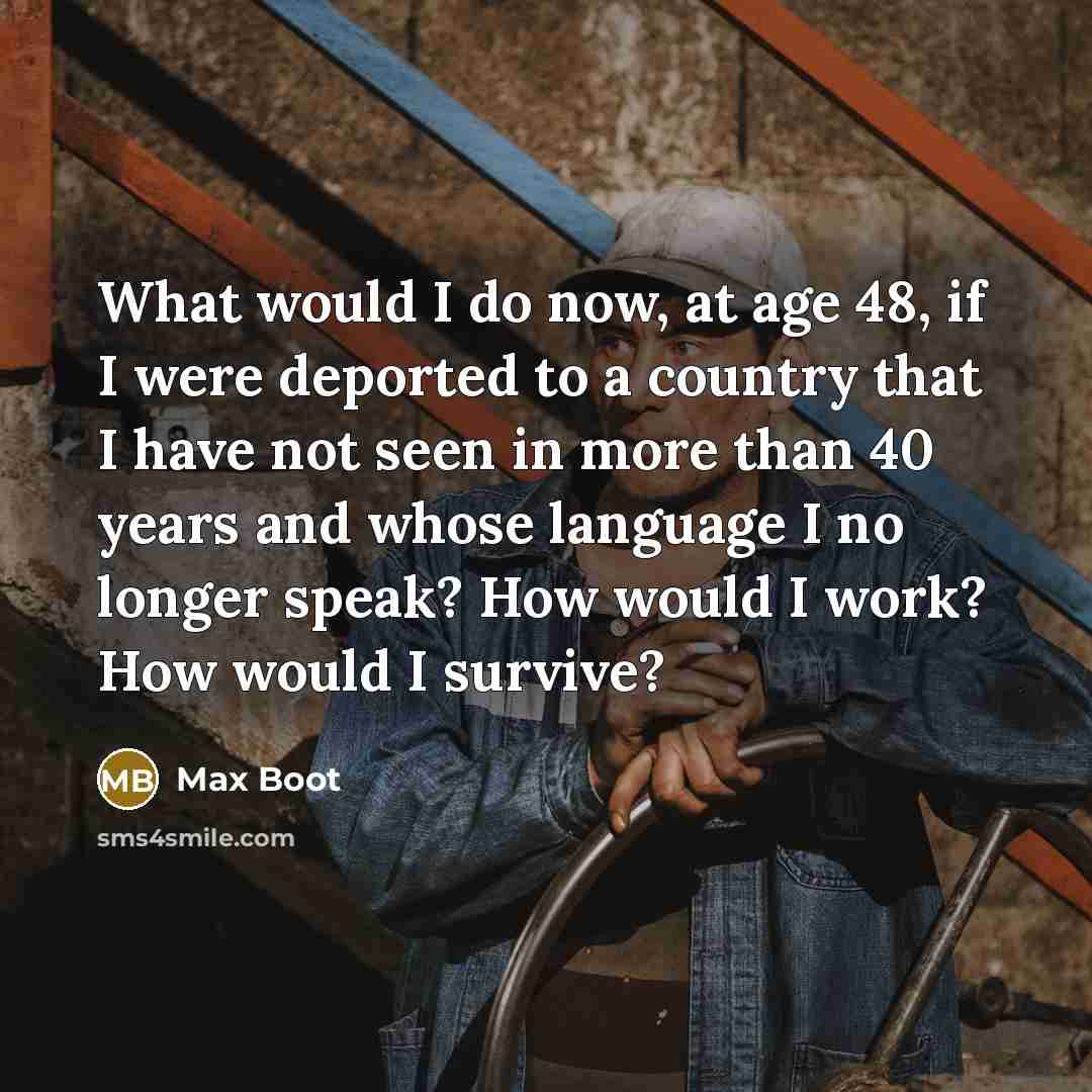 “What would I do now, at age 48, if I…” quote by Max Boot
