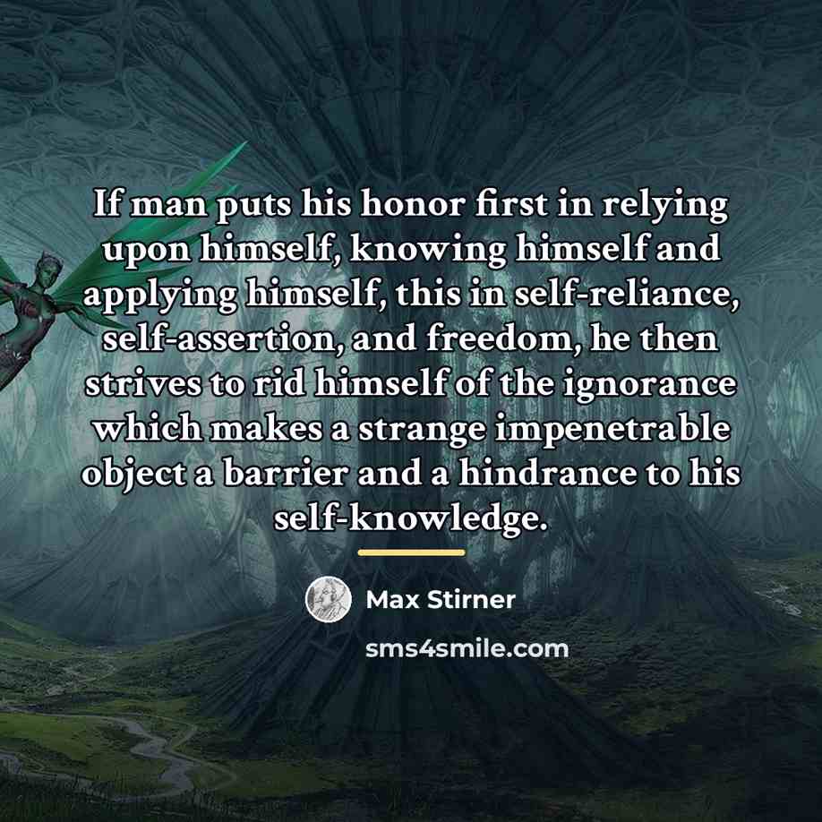 “If man puts his honor first in relying upon himself,…” quote by Max Stirner