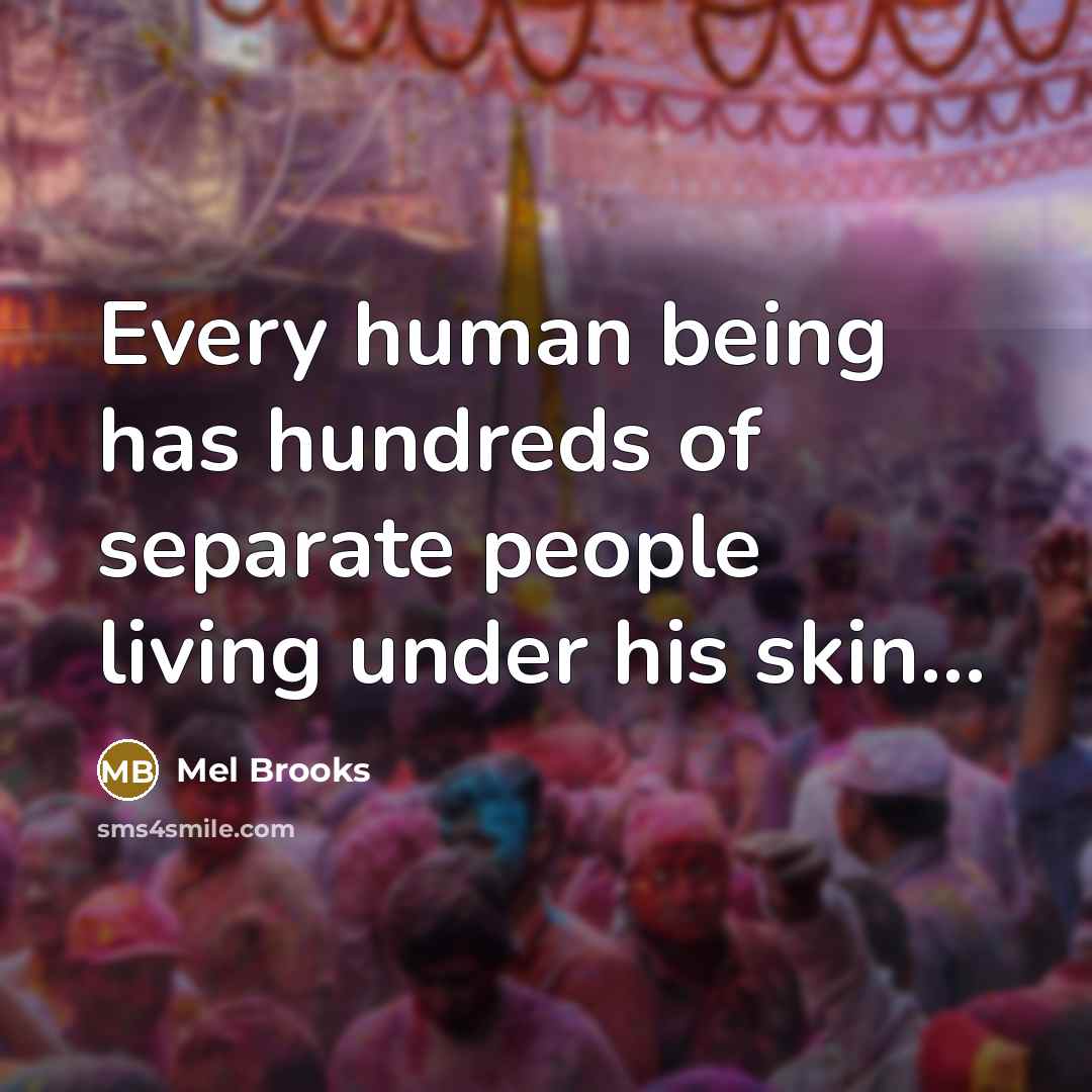 “Every human being has hundreds of separate people living under…” quote by Mel Brooks