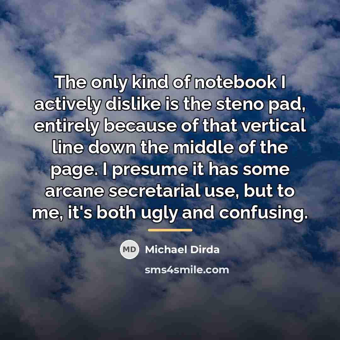 “The only kind of notebook I actively dislike is the…” quote by Michael Dirda