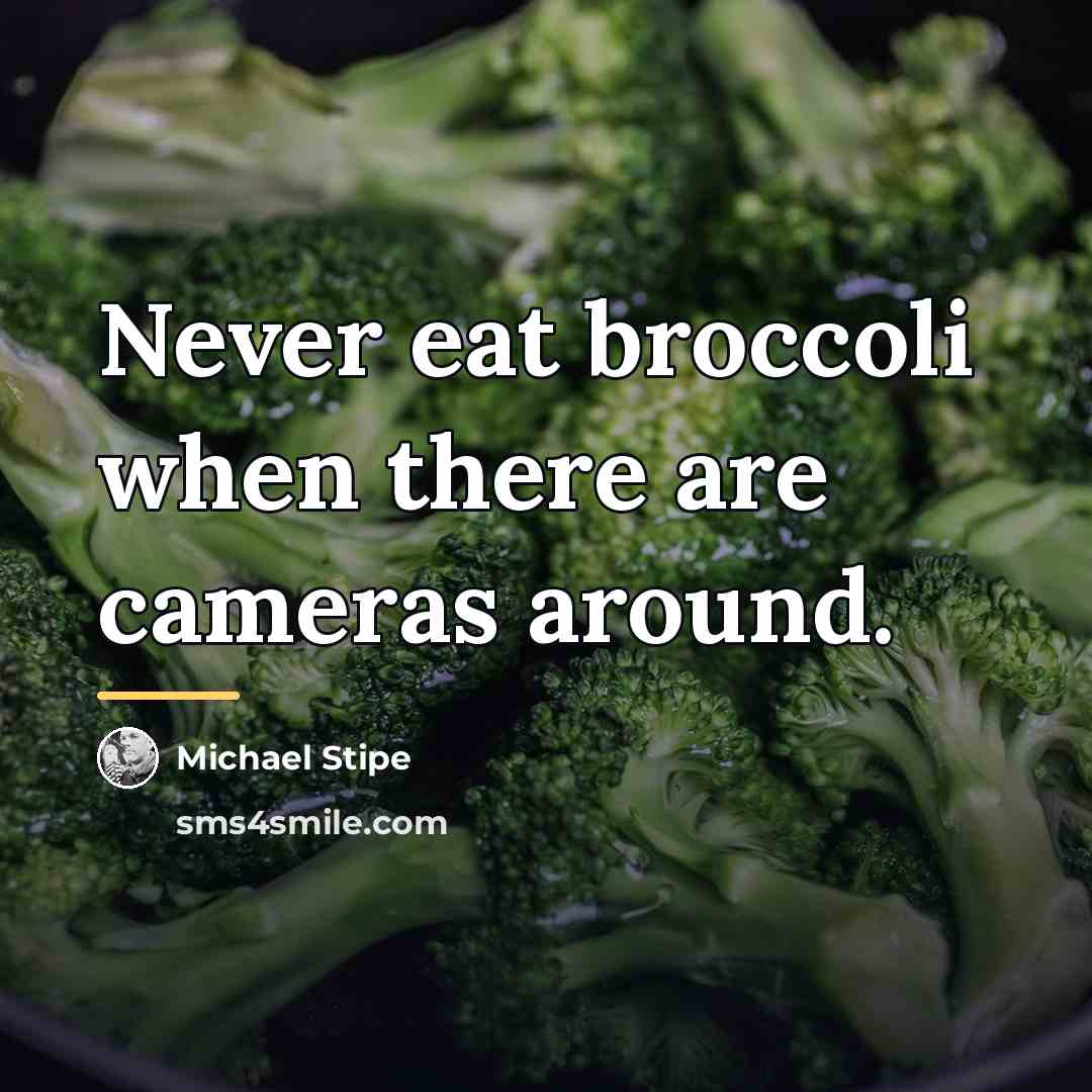 “Never eat broccoli when there are cameras around.…” quote by Michael Stipe