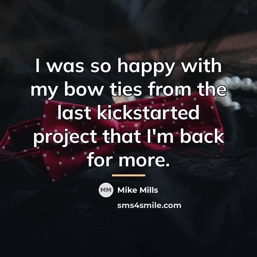 “I was so happy with my bow ties from the…” quote by Mike Mills