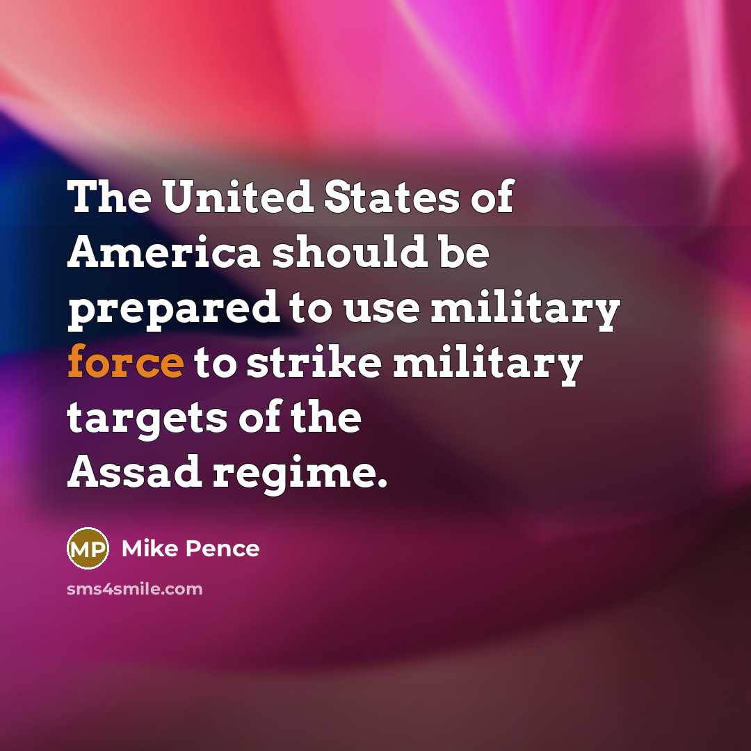 “The United States of America should be prepared to use…” quote by Mike Pence